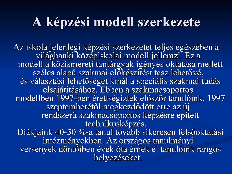 tudás elsajátításához. Ebben a szakmacsoportos modellben 1997-ben érettségiztek először tanulóink.