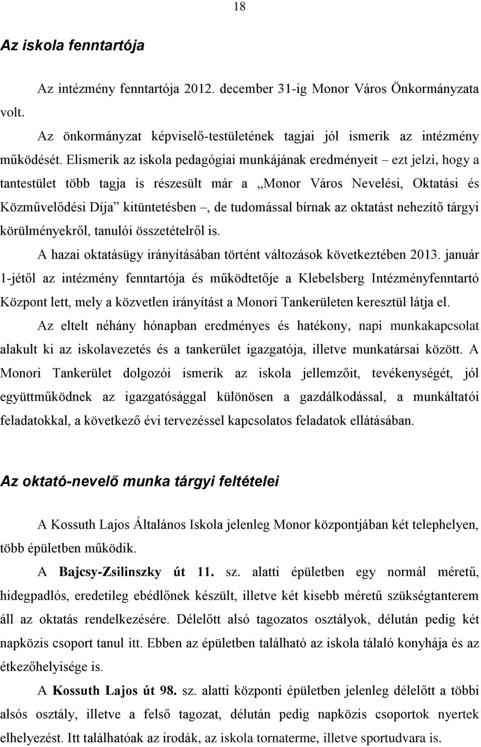 bírnak az oktatást nehezítő tárgyi körülményekről, tanulói összetételről is. A hazai oktatásügy irányításában történt változások következtében 2013.