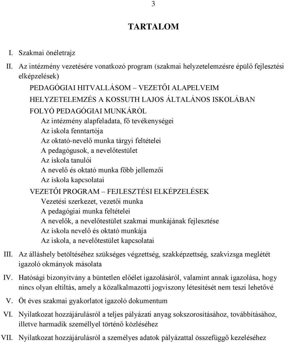 PEDAGÓGIAI MUNKÁRÓL Az intézmény alapfeladata, fő tevékenységei Az iskola fenntartója Az oktató-nevelő munka tárgyi feltételei A pedagógusok, a nevelőtestület Az iskola tanulói A nevelő és oktató