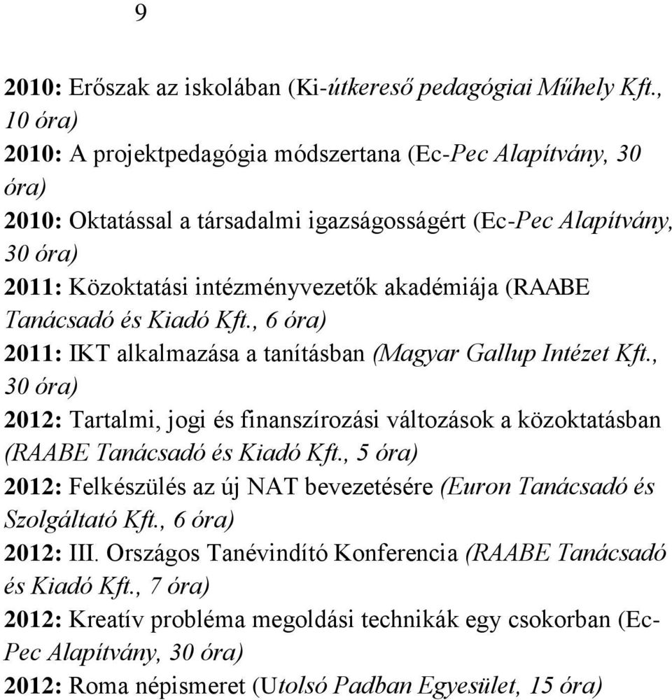 (RAABE Tanácsadó és Kiadó Kft., 6 óra) 2011: IKT alkalmazása a tanításban (Magyar Gallup Intézet Kft.