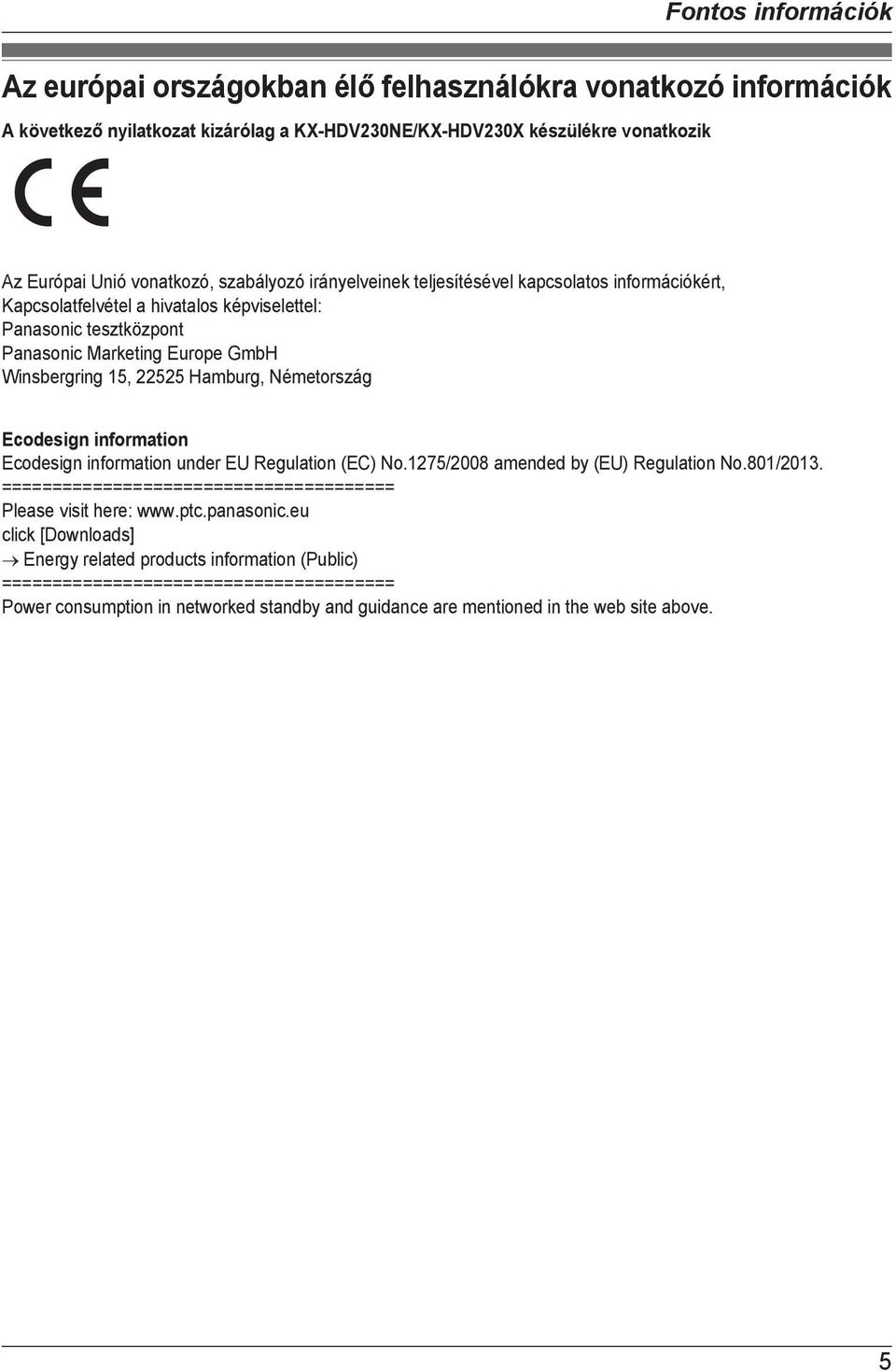 Németország Ecodesign information Ecodesign information under EU Regulation (EC) No.1275/2008 amended by (EU) Regulation No.801/2013. ======================================= Please visit here: www.