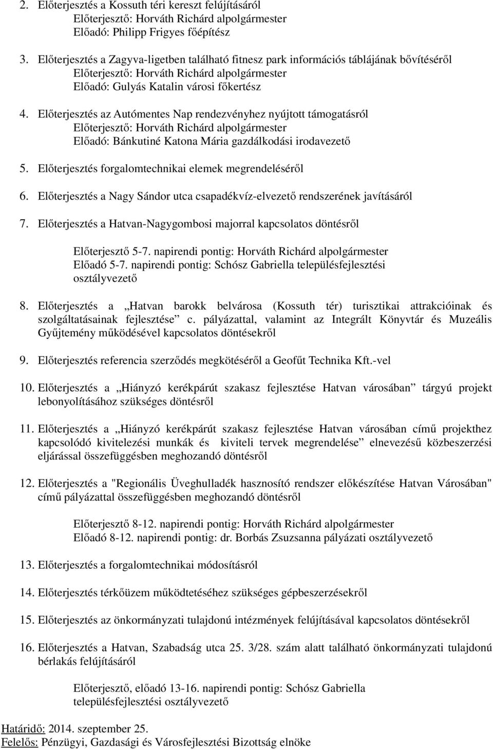 Előterjesztés az Autómentes Nap rendezvényhez nyújtott támogatásról Előterjesztő: Horváth Richárd alpolgármester Előadó: Bánkutiné Katona Mária gazdálkodási irodavezető 5.