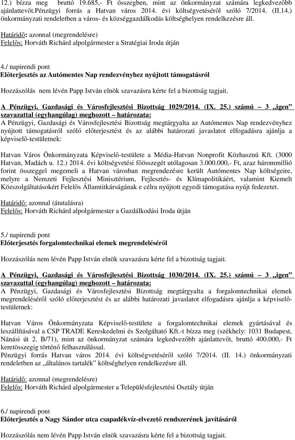 / napirendi pont Előterjesztés az Autómentes Nap rendezvényhez nyújtott támogatásról A Pénzügyi, Gazdasági és Városfejlesztési Bizottság 1029/2014. (IX. 25.