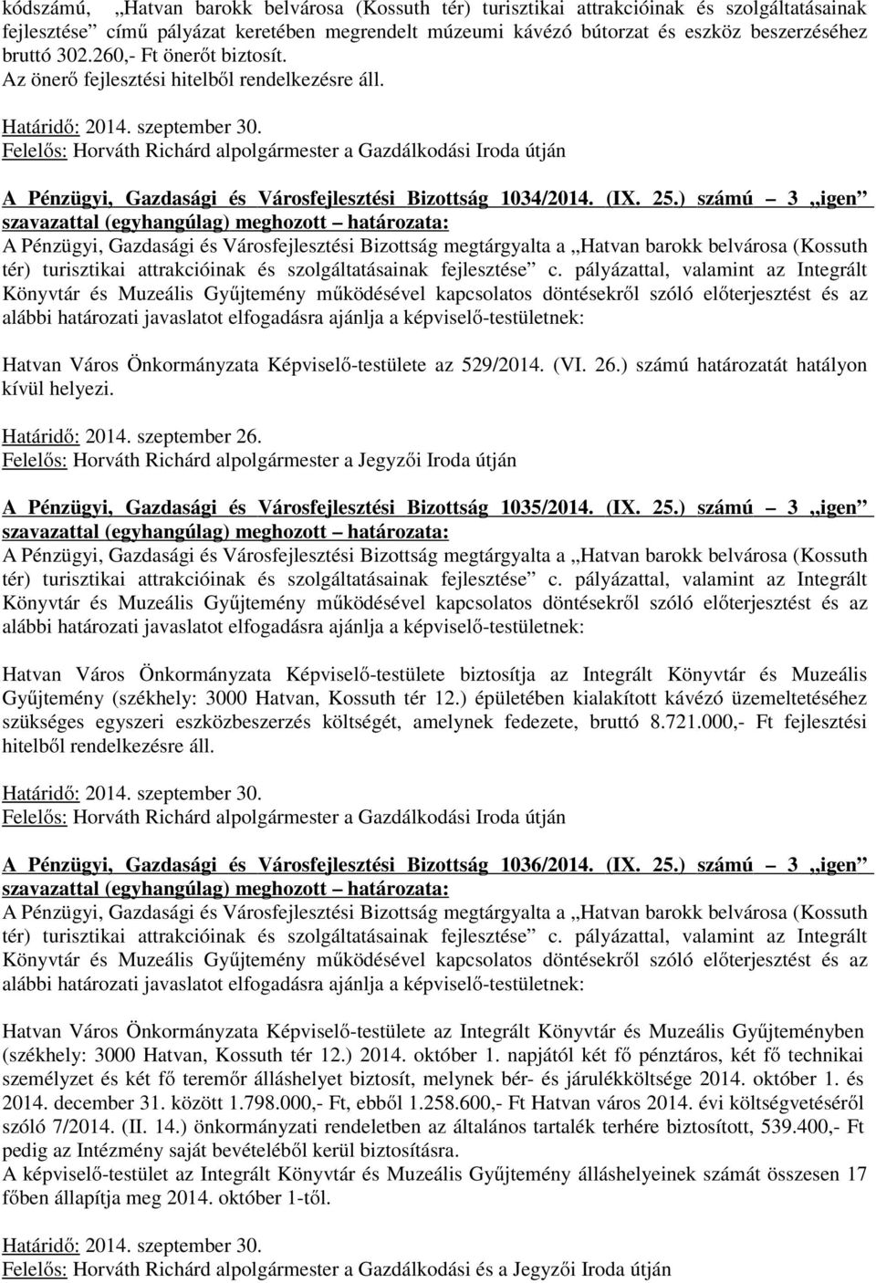 Felelős: Horváth Richárd alpolgármester a Gazdálkodási Iroda útján A Pénzügyi, Gazdasági és Városfejlesztési Bizottság 1034/2014. (IX. 25.