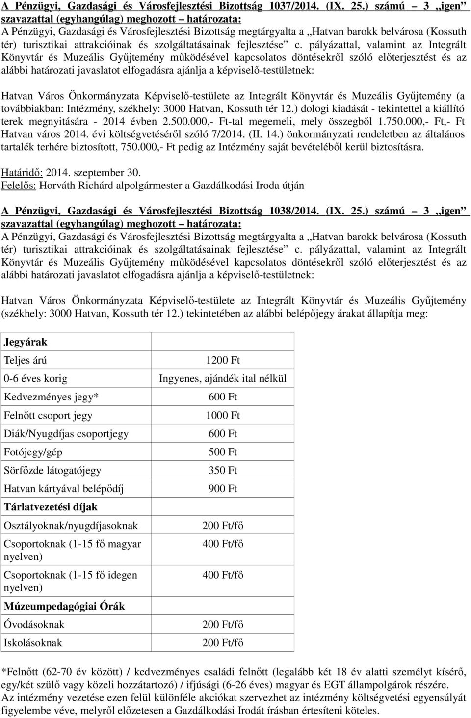 pályázattal, valamint az Integrált Könyvtár és Muzeális Gyűjtemény működésével kapcsolatos döntésekről szóló előterjesztést és az alábbi határozati javaslatot elfogadásra ajánlja a