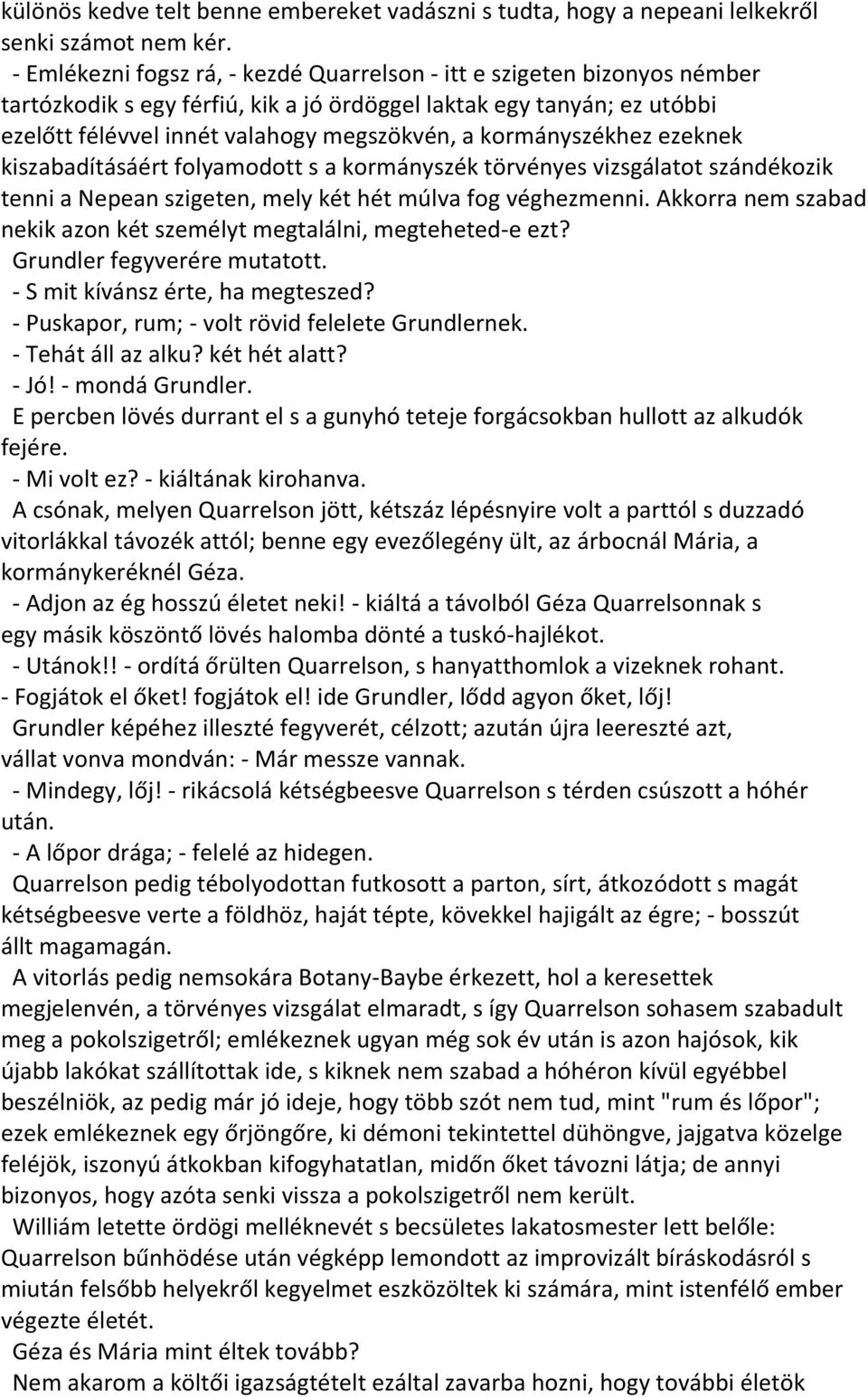 kormányszékhez ezeknek kiszabadításáért folyamodott s a kormányszék törvényes vizsgálatot szándékozik tenni a Nepean szigeten, mely két hét múlva fog véghezmenni.