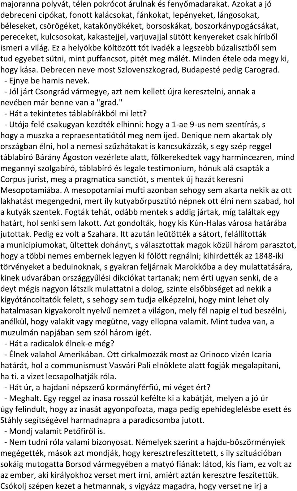 varjuvajjal sütött kenyereket csak híriből ismeri a világ. Ez a helyökbe költözött tót ivadék a legszebb búzalisztből sem tud egyebet sütni, mint puffancsot, pitét meg málét.