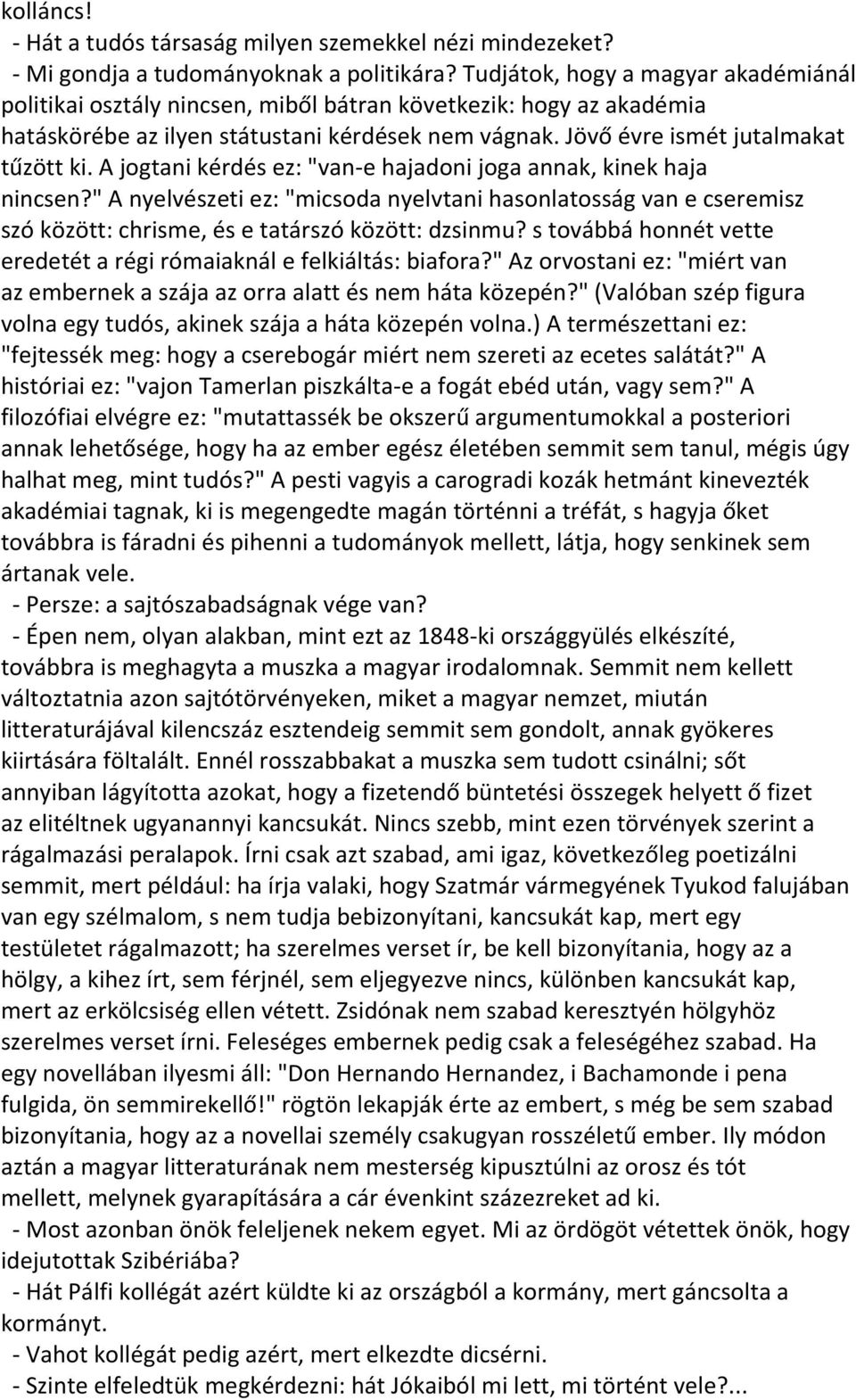 A jogtani kérdés ez: "van-e hajadoni joga annak, kinek haja nincsen?" A nyelvészeti ez: "micsoda nyelvtani hasonlatosság van e cseremisz szó között: chrisme, és e tatárszó között: dzsinmu?