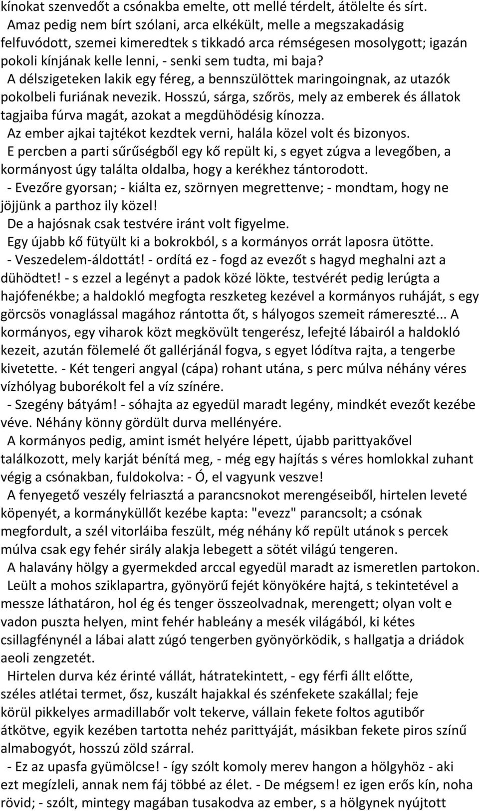 A délszigeteken lakik egy féreg, a bennszülöttek maringoingnak, az utazók pokolbeli furiának nevezik.