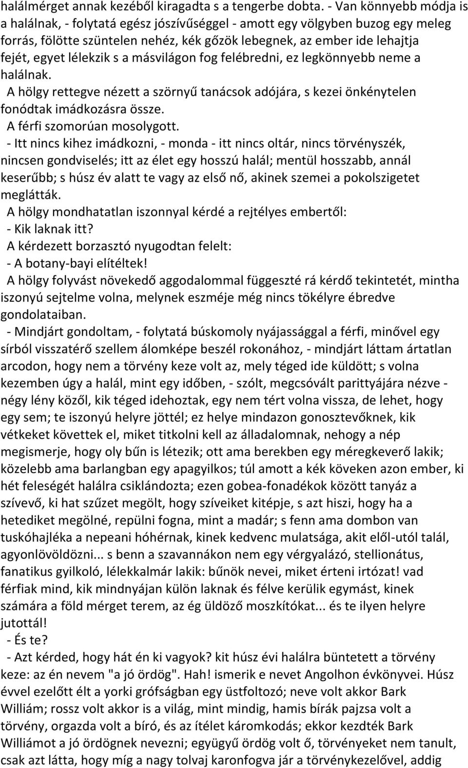 lélekzik s a másvilágon fog felébredni, ez legkönnyebb neme a halálnak. A hölgy rettegve nézett a szörnyű tanácsok adójára, s kezei önkénytelen fonódtak imádkozásra össze.