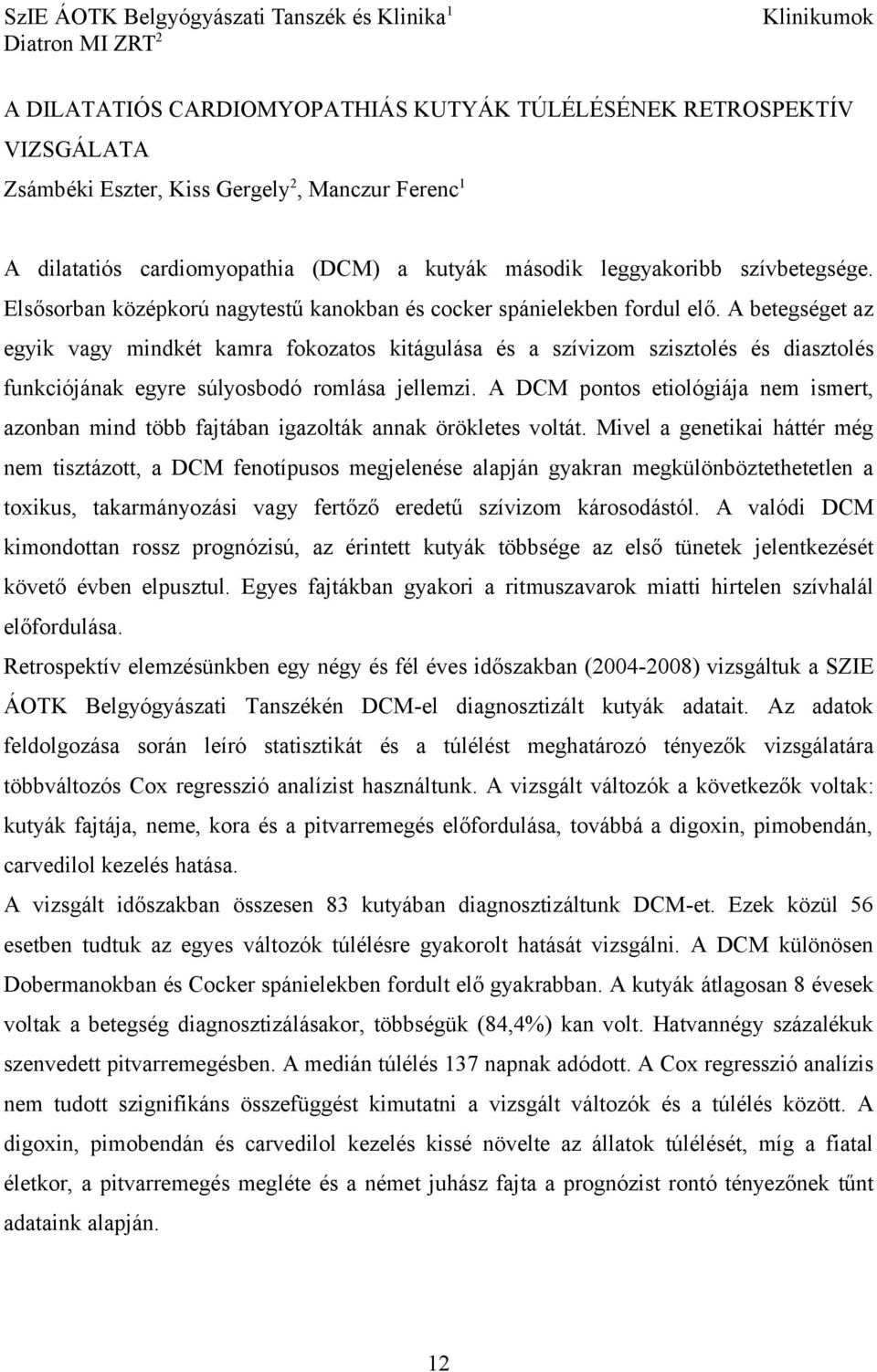 A betegséget az egyik vagy mindkét kamra fokozatos kitágulása és a szívizom szisztolés és diasztolés funkciójának egyre súlyosbodó romlása jellemzi.