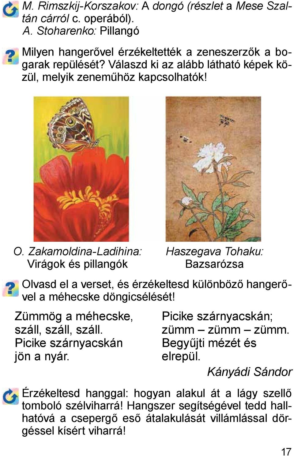 Zakamoldina-Ladihina: Virágok és pillangók Haszegava Tohaku: Bazsarózsa Olvasd el a verset, és érzékeltesd különböző hangerővel a méhecske döngicsélését!