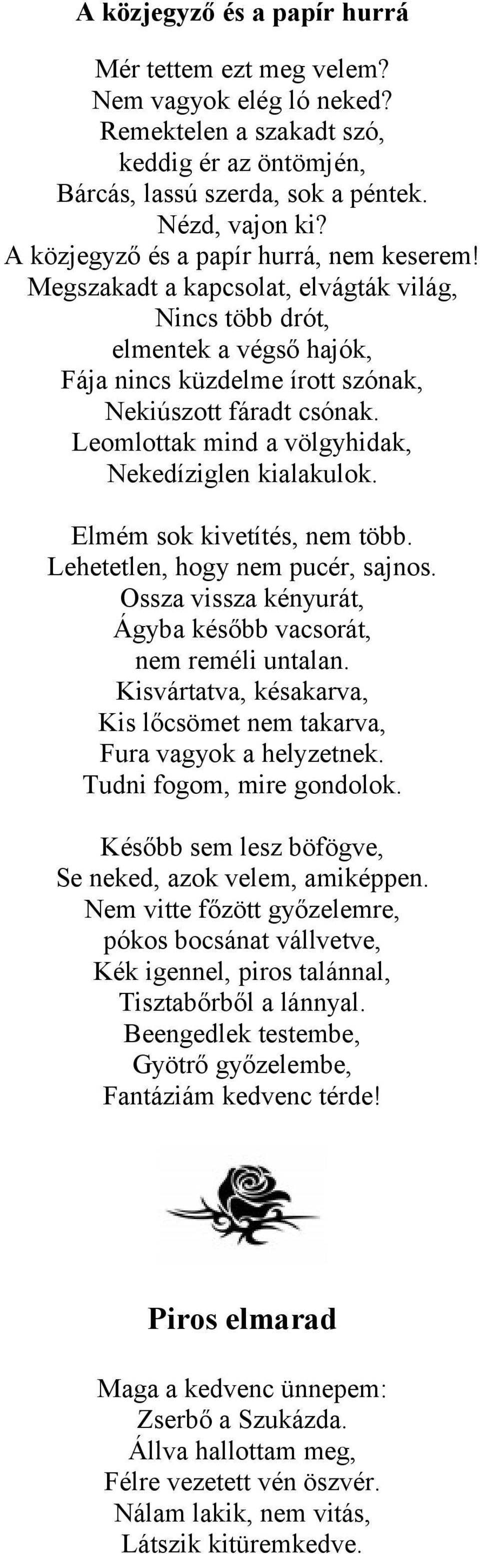 Leomlottak mind a völgyhidak, Nekedíziglen kialakulok. Elmém sok kivetítés, nem több. Lehetetlen, hogy nem pucér, sajnos. Ossza vissza kényurát, Ágyba később vacsorát, nem reméli untalan.