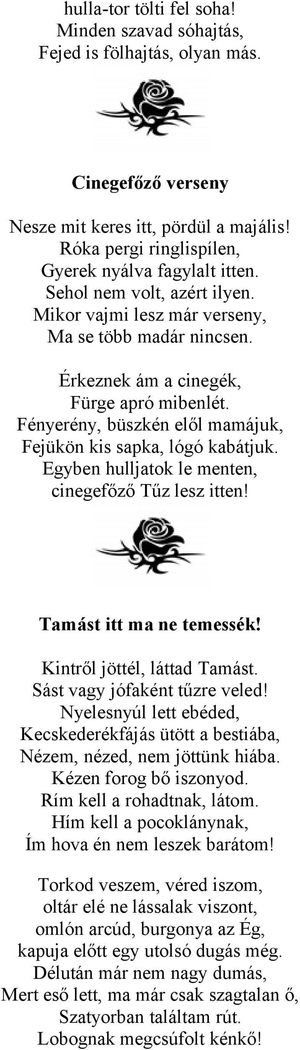 Egyben hulljatok le menten, cinegefőző Tűz lesz itten! Tamást itt ma ne temessék! Kintről jöttél, láttad Tamást. Sást vagy jófaként tűzre veled!