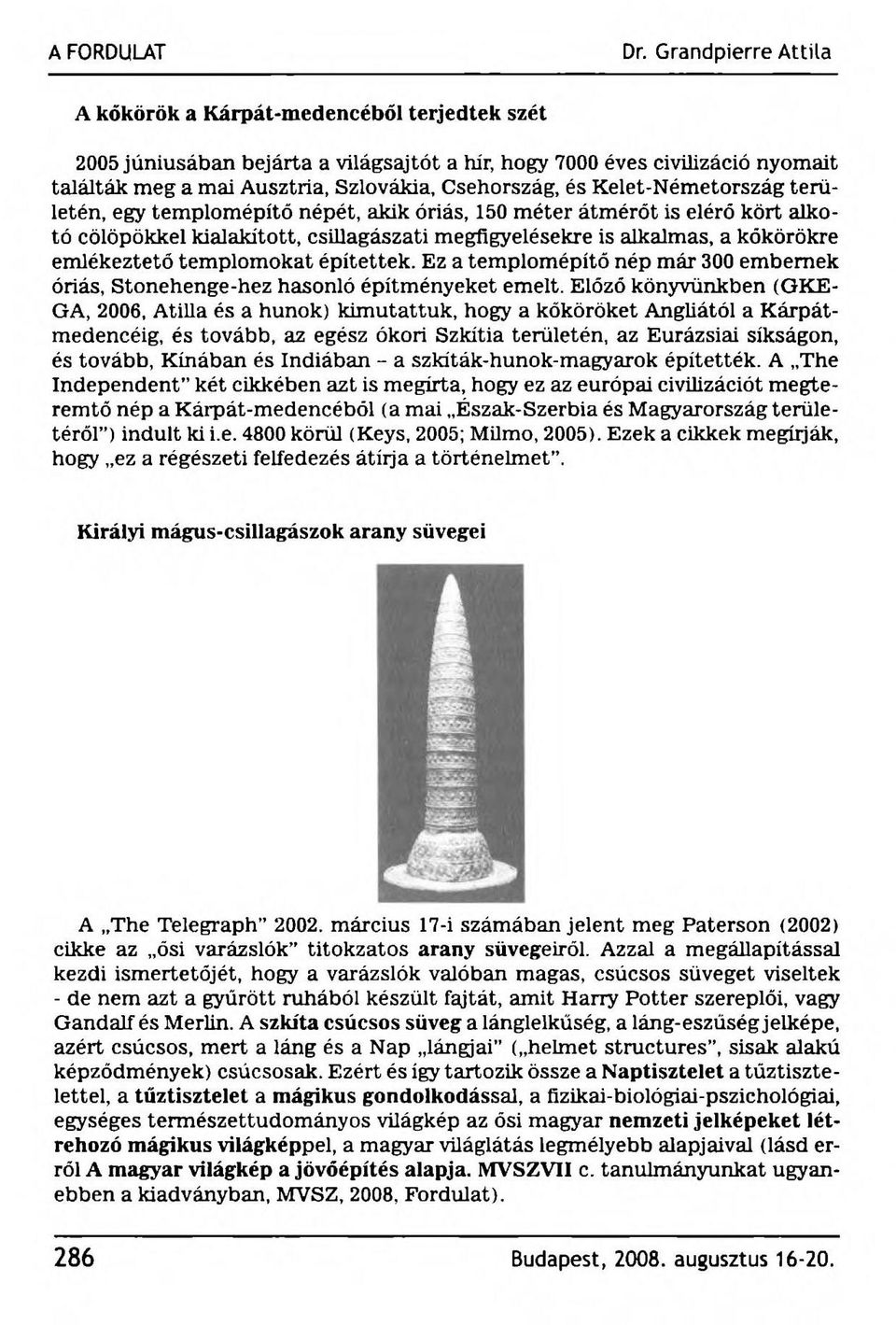 Ez a templomépítő nép már 300 embernek óriás, Stonehenge-hez hasonló építményeket emelt.