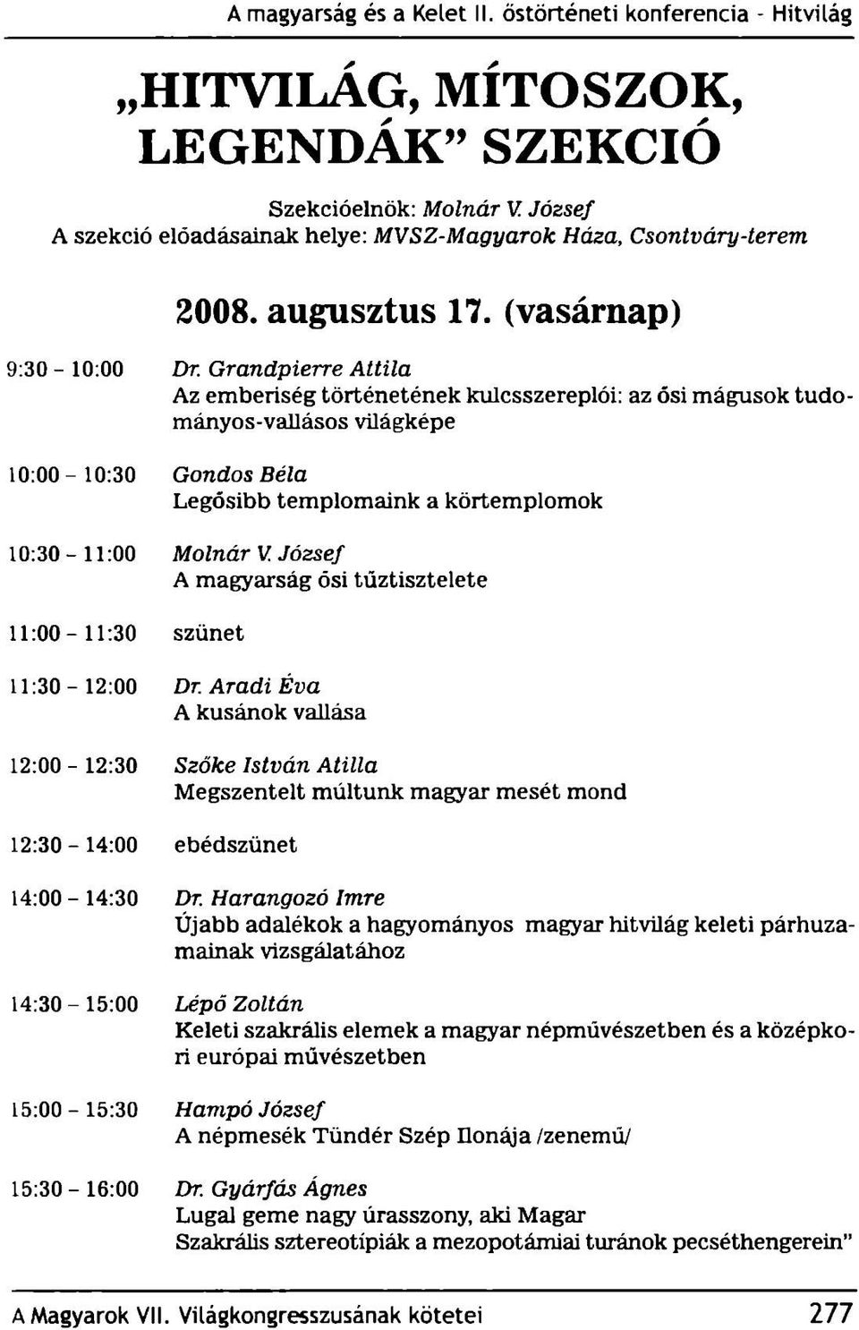 József A magyarság ősi tűztisztelete 11:00-11:30 szünet 11:30 12:00 Dr.