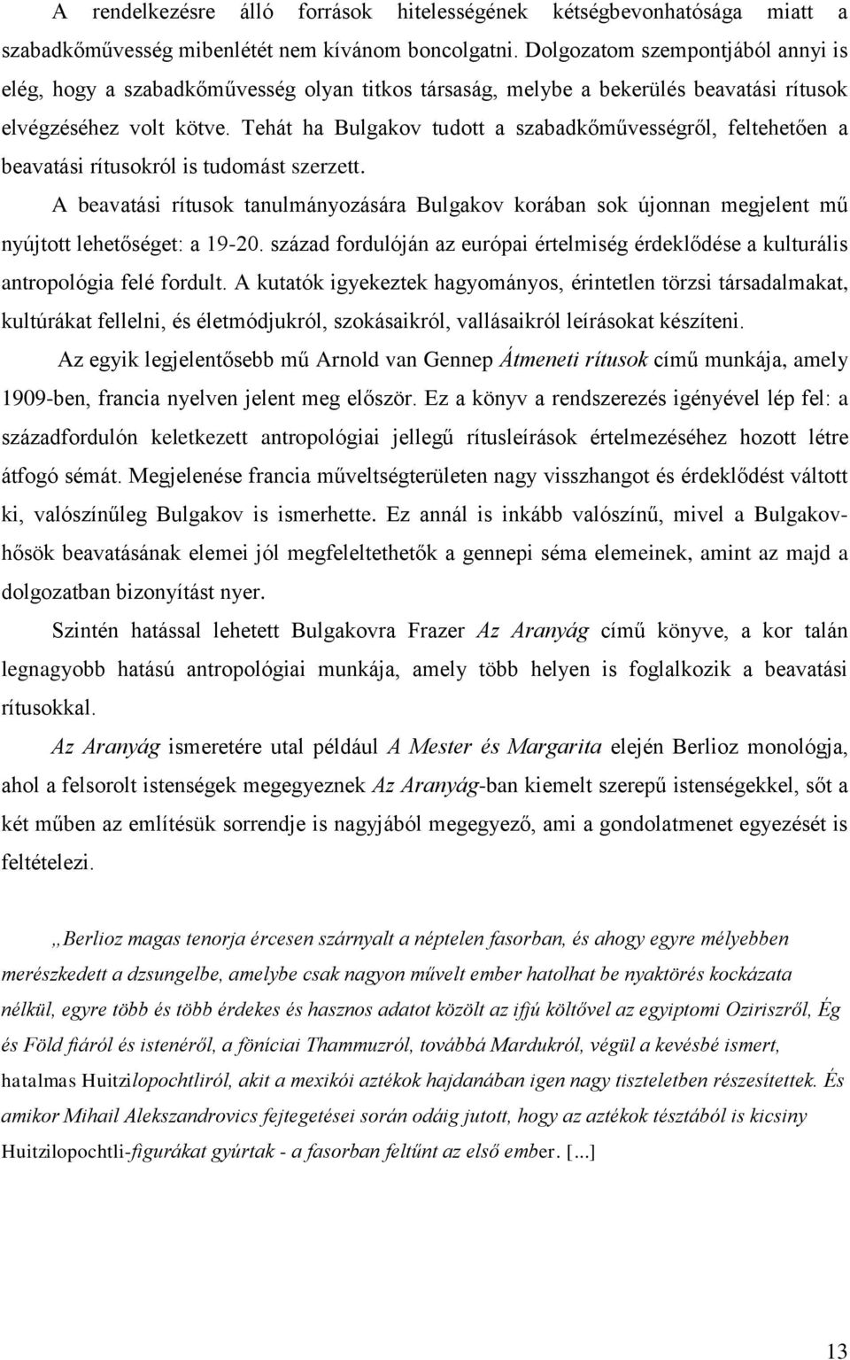 Tehát ha Bulgakov tudott a szabadkőművességről, feltehetően a beavatási rítusokról is tudomást szerzett.