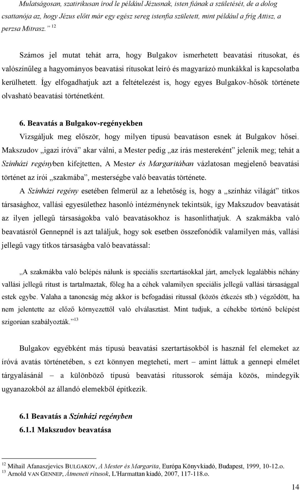 Így elfogadhatjuk azt a feltételezést is, hogy egyes Bulgakov-hősök története olvasható beavatási történetként. 6.