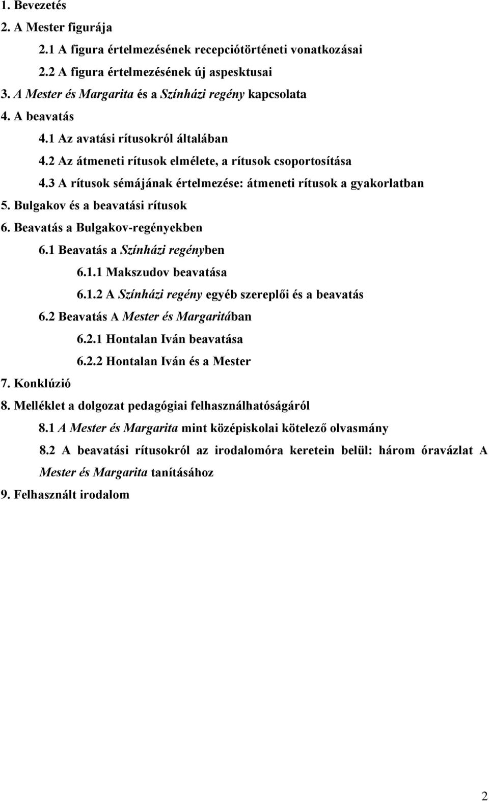 Bulgakov és a beavatási rítusok 6. Beavatás a Bulgakov-regényekben 6.1 Beavatás a Színházi regényben 6.1.1 Makszudov beavatása 6.1.2 A Színházi regény egyéb szereplői és a beavatás 6.