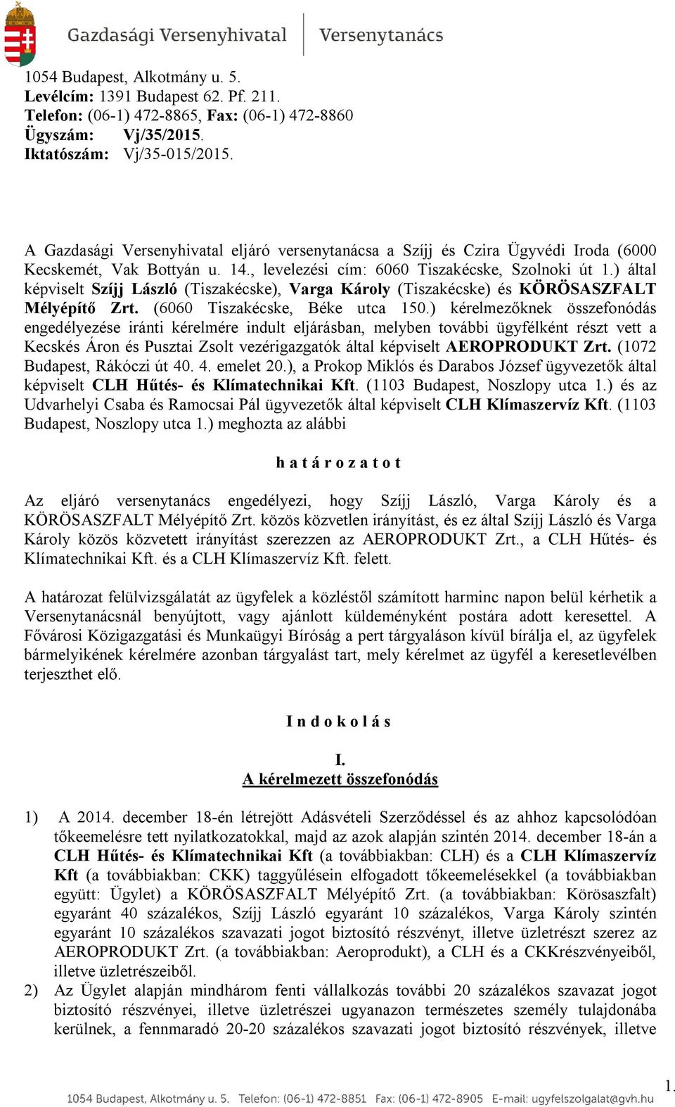 ) által képviselt Szíjj László (Tiszakécske), Varga Károly (Tiszakécske) és KÖRÖSASZFALT Mélyépítő Zrt. (6060 Tiszakécske, Béke utca 150.