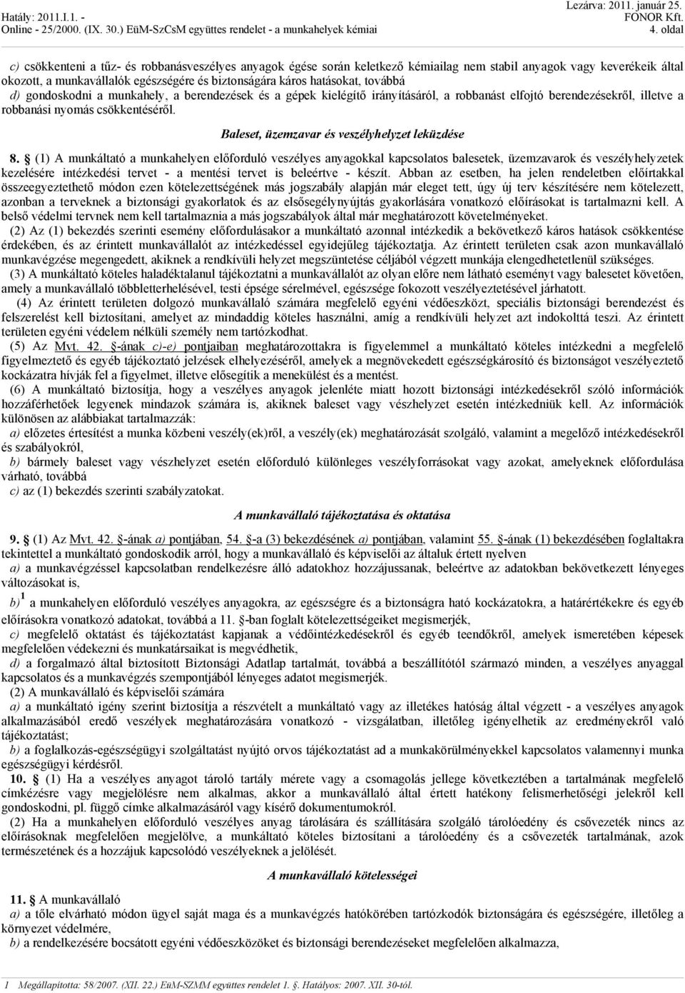 továbbá d) gondoskodni a munkahely, a berendezések és a gépek kielégítő irányításáról, a robbanást elfojtó berendezésekről, illetve a robbanási nyomás csökkentéséről.