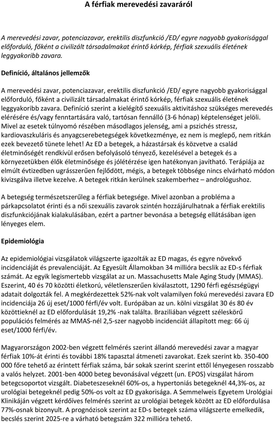 Definíció, általános jellemzők A merevedési zavar, potenciazavar, erektilis diszfunkció /ED/ egyre nagyobb gyakorisággal előforduló, főként a civilizált társadalmakat érintő kórkép, férfiak szexuális