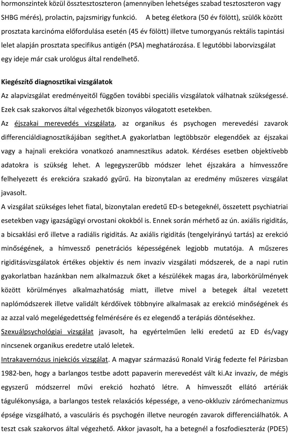 meghatározása. E legutóbbi laborvizsgálat egy ideje már csak urológus által rendelhető.