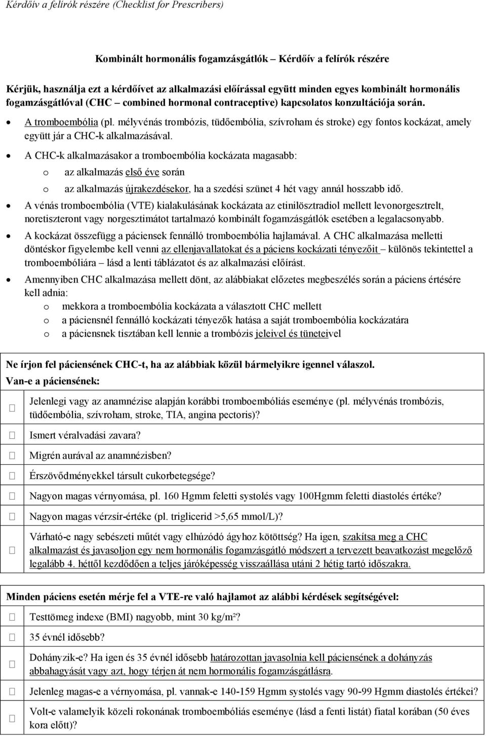 mélyvénás trombózis, tüdőembólia, szívroham és stroke) egy fontos kockázat, amely együtt jár a CHC-k alkalmazásával.