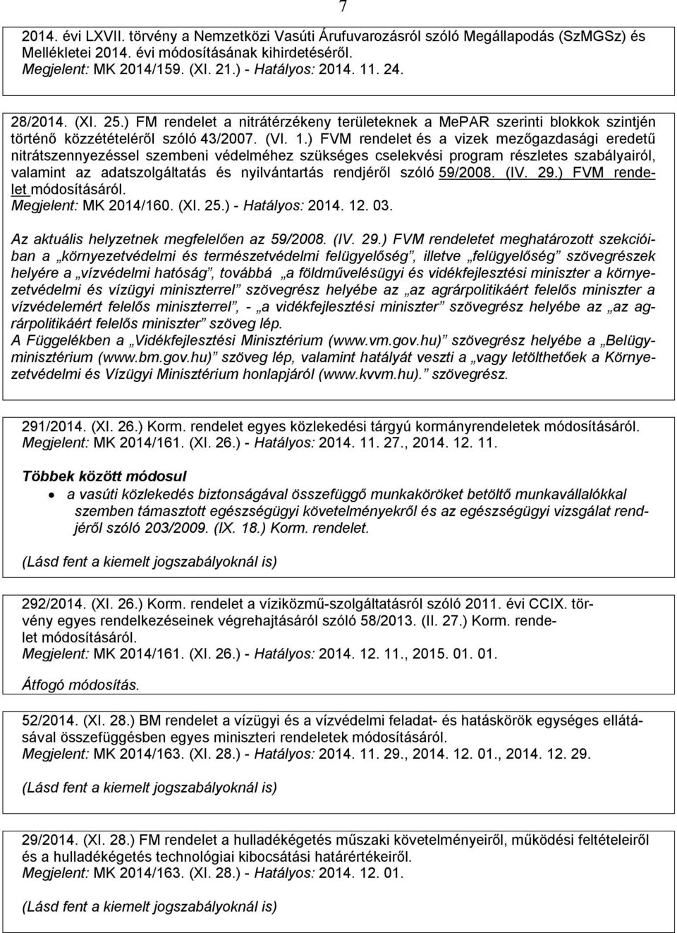 ) FVM rendelet és a vizek mezőgazdasági eredetű nitrátszennyezéssel szembeni védelméhez szükséges cselekvési program részletes szabályairól, valamint az adatszolgáltatás és nyilvántartás rendjéről