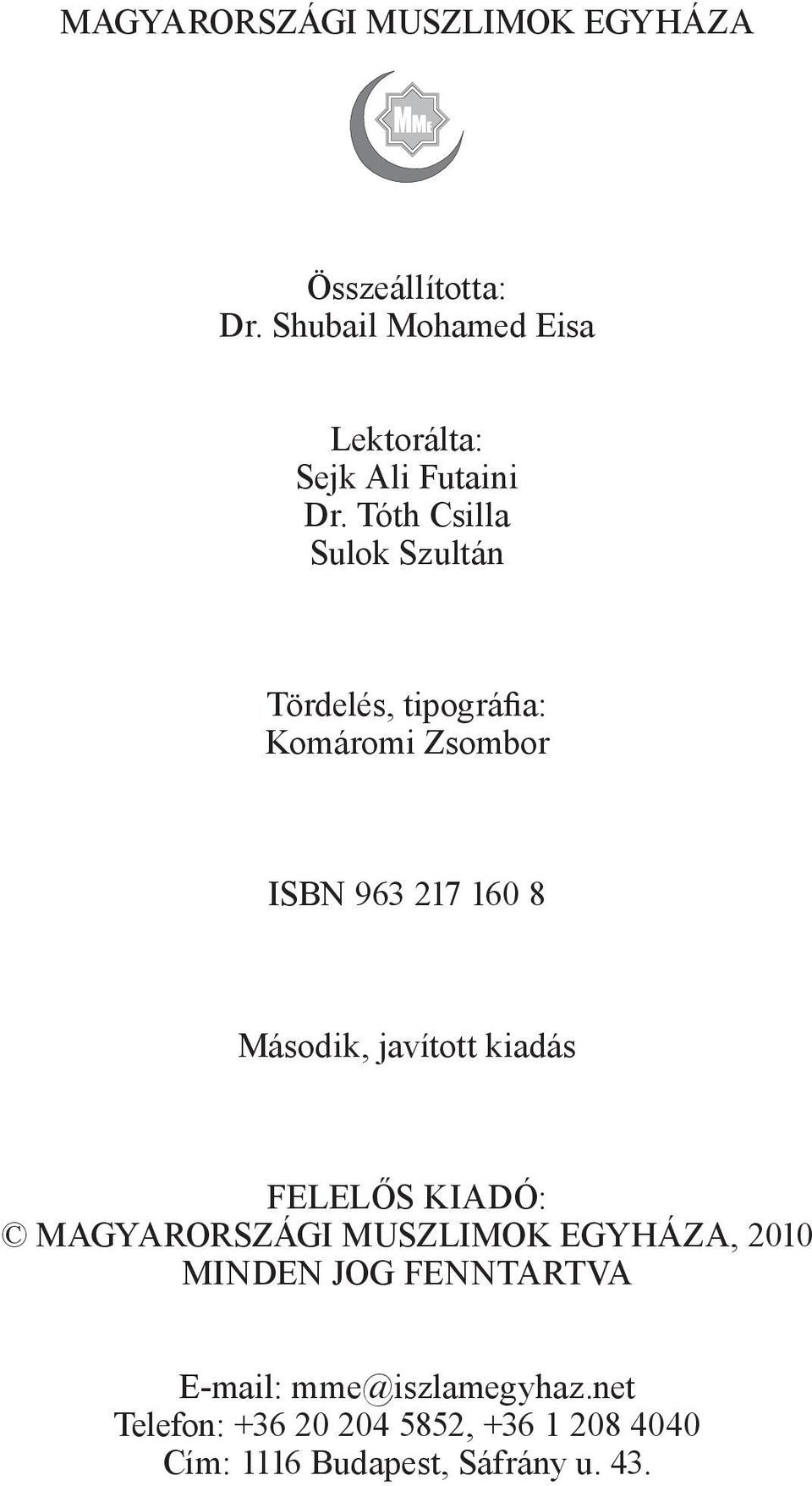 Tóth Csilla Sulok Szultán Tördelés, tipográfia: Komáromi Zsombor ISBN 963 217 160 8 Második,