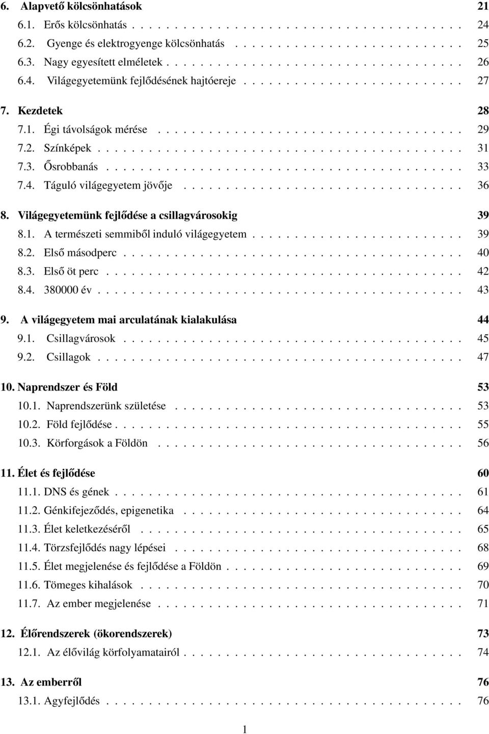 .......................................... 31 7.3. Ősrobbanás.......................................... 33 7.4. Táguló világegyetem jövője................................. 36 8.