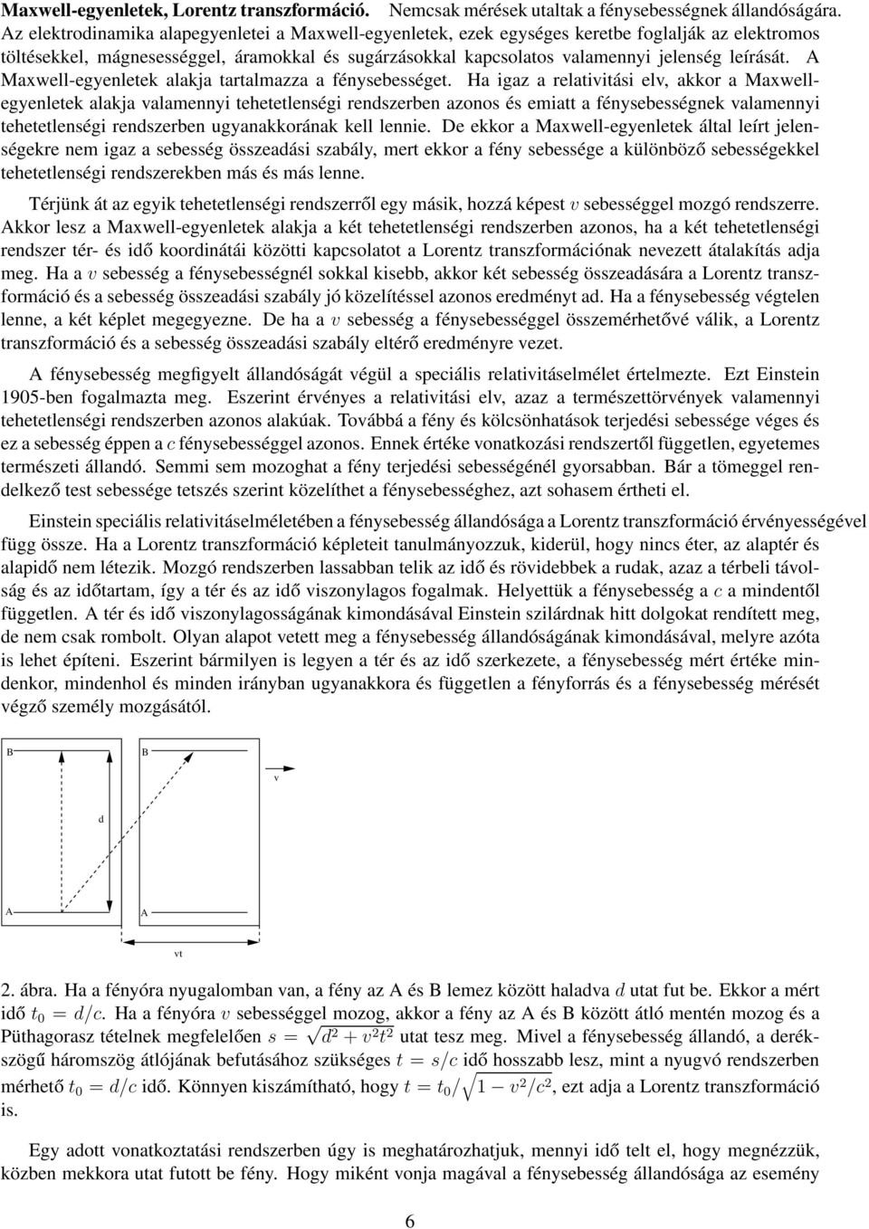 A Maxwell-egyenletek alakja tartalmazza a fénysebességet.