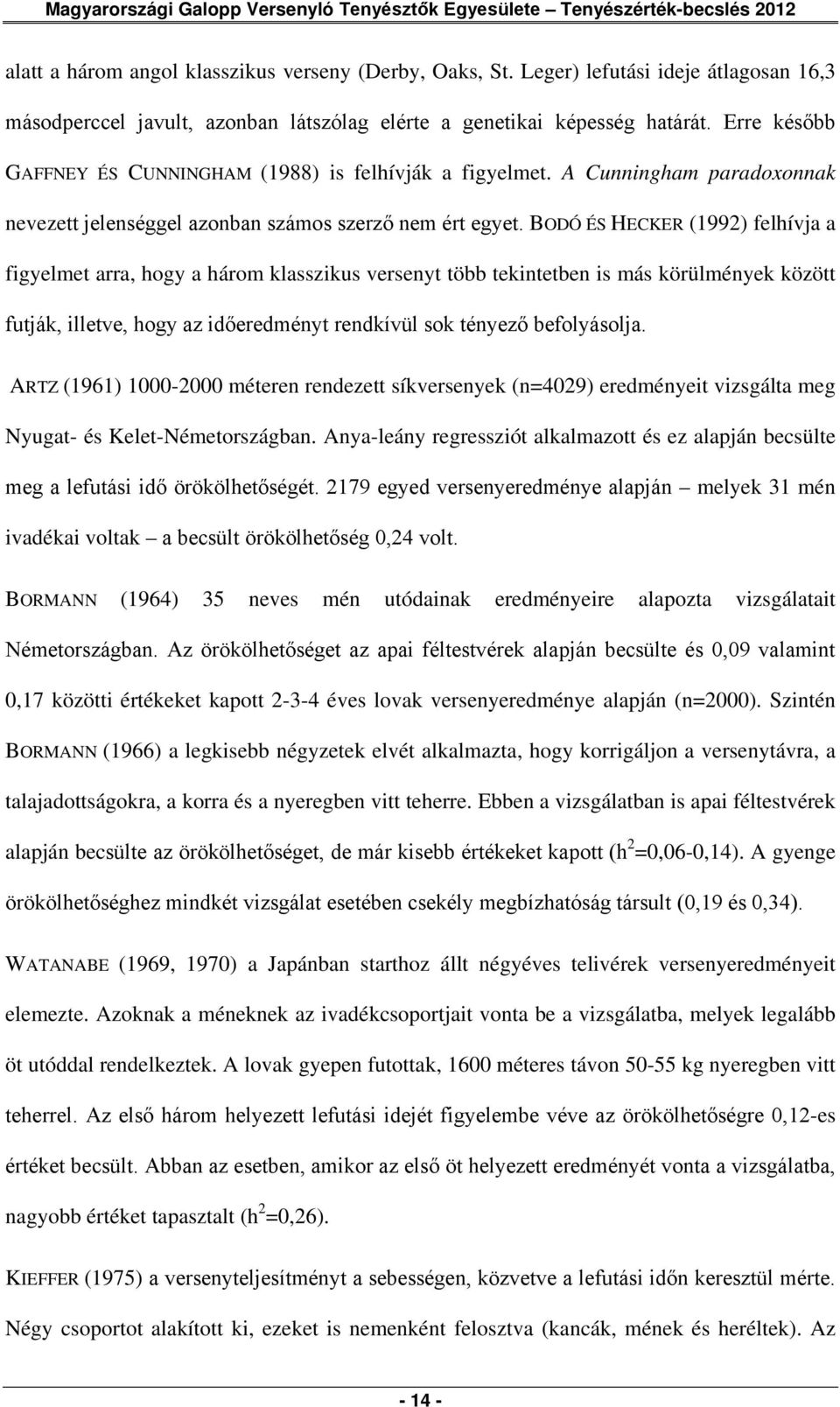 A Cunningham paradoxonnak nevezett jelenséggel azonban számos szerző nem ért egyet.