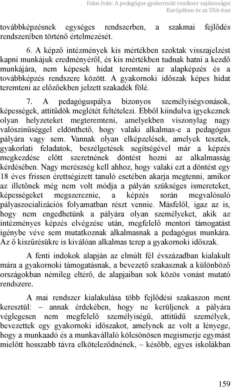 rendszere között. A gyakornoki id szak képes hidat teremteni az el z ekben jelzett szakadék fölé. 7. A pedagóguspálya bizonyos személyiségvonások, képességek, attitűdök meglétét feltételezi.