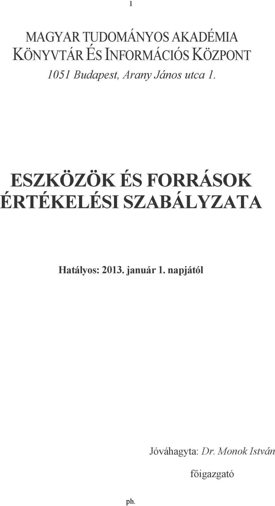 ESZKÖZÖK ÉS FORRÁSOK ÉRTÉKELÉSI SZABÁLYZATA Hatályos: