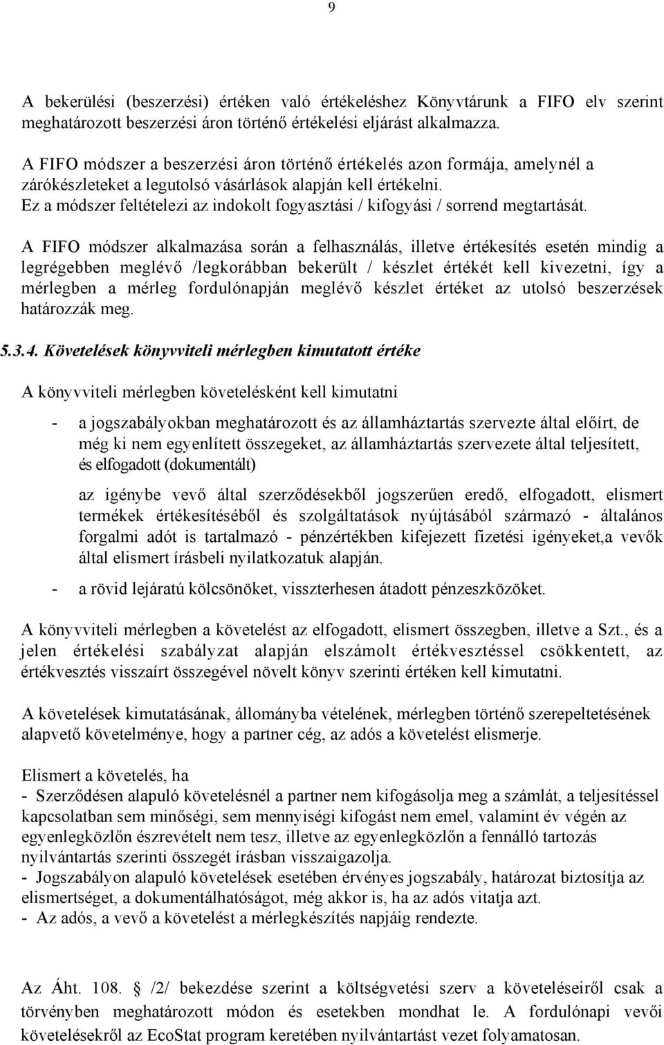 Ez a módszer feltételezi az indokolt fogyasztási / kifogyási / sorrend megtartását.