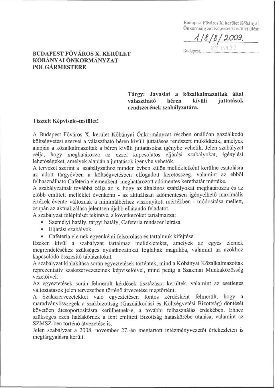 kerület Kőbányai Önkormányzat részben önállóan gazdálkodó költségvetési szervei a választható béren kívüli juttatásos rendszert működtetik, amelyek alapján a közalkalmazottak a béren kívüli