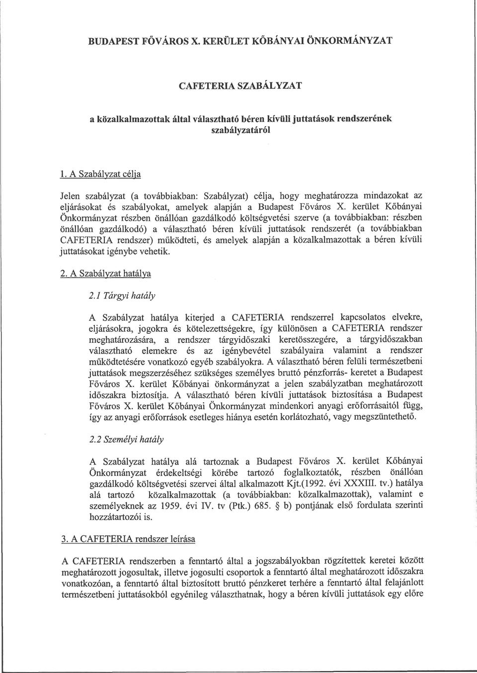 kerület Kőbányai Önkormányzat részben önállóan gazdálkodó költségvetési szerve (a továbbiakban: részben önállóan gazdálkodó) a választható béren kívüli juttatások rendszerét (a továbbiakban CAFETERIA