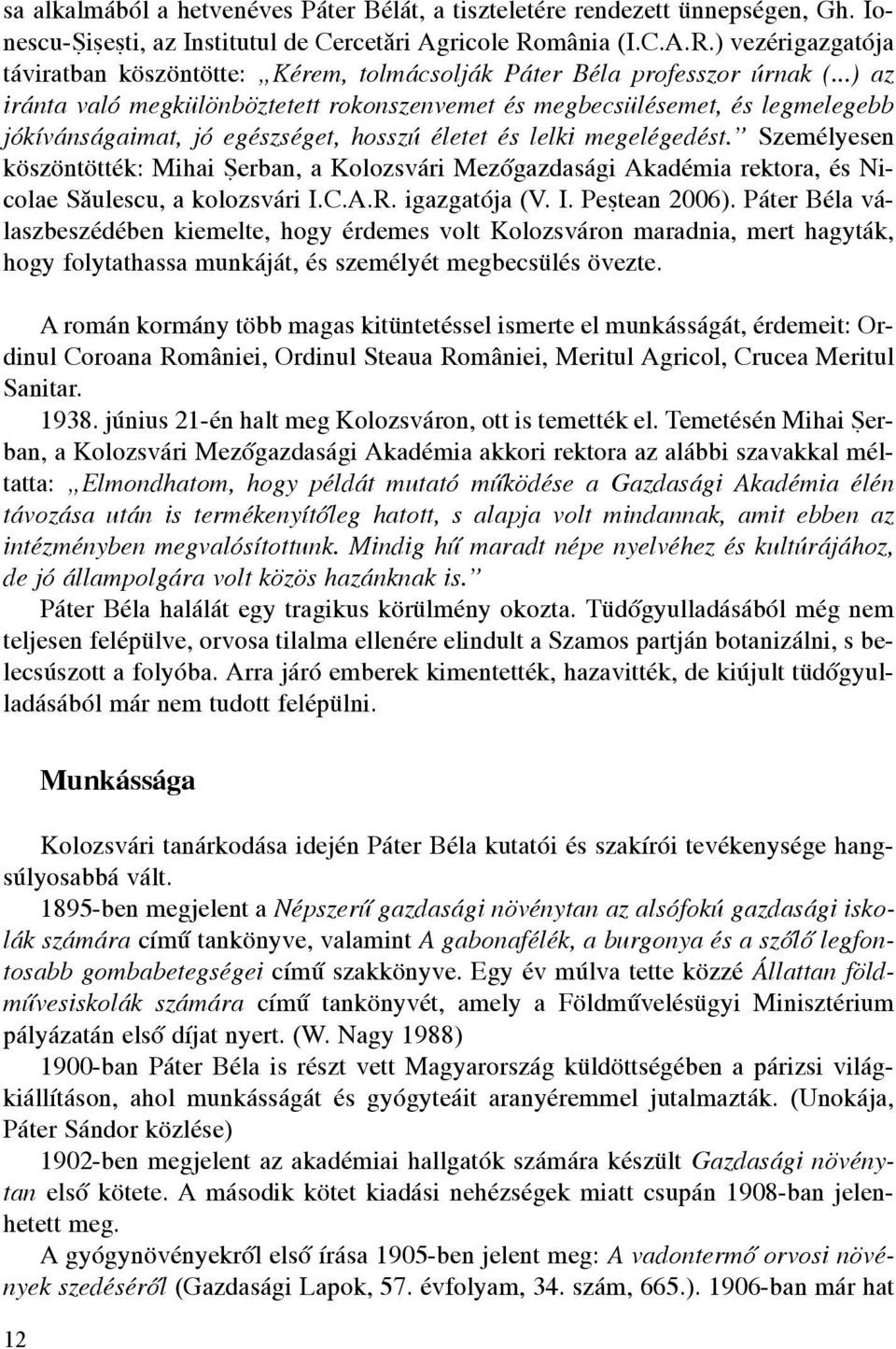 ..) az iránta való megkülönböztetett rokonszenvemet és megbecsülésemet, és legmelegebb jókívánságaimat, jó egészséget, hosszú életet és lelki megelégedést.