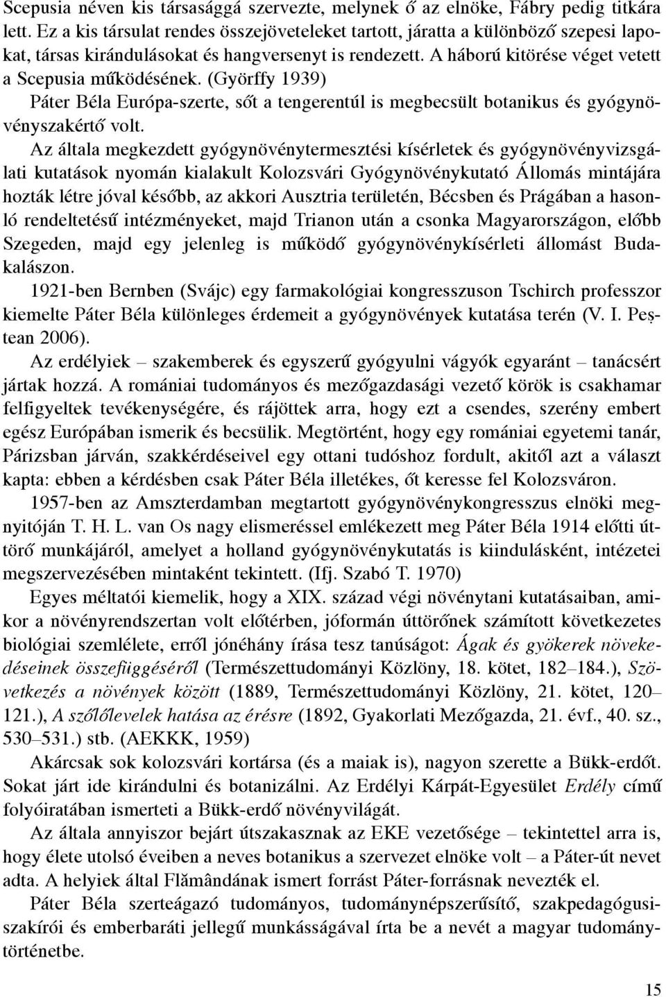 (Györffy 1939) Páter Béla Európa-szerte, sôt a tengerentúl is megbecsült botanikus és gyógynövényszakértô volt.