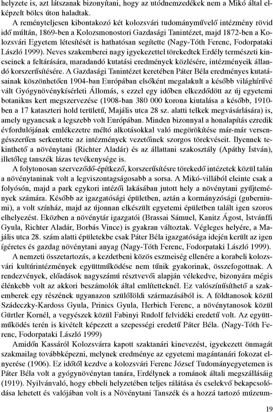 segítette (Nagy-Tóth Ferenc, Fodorpataki László 1999).