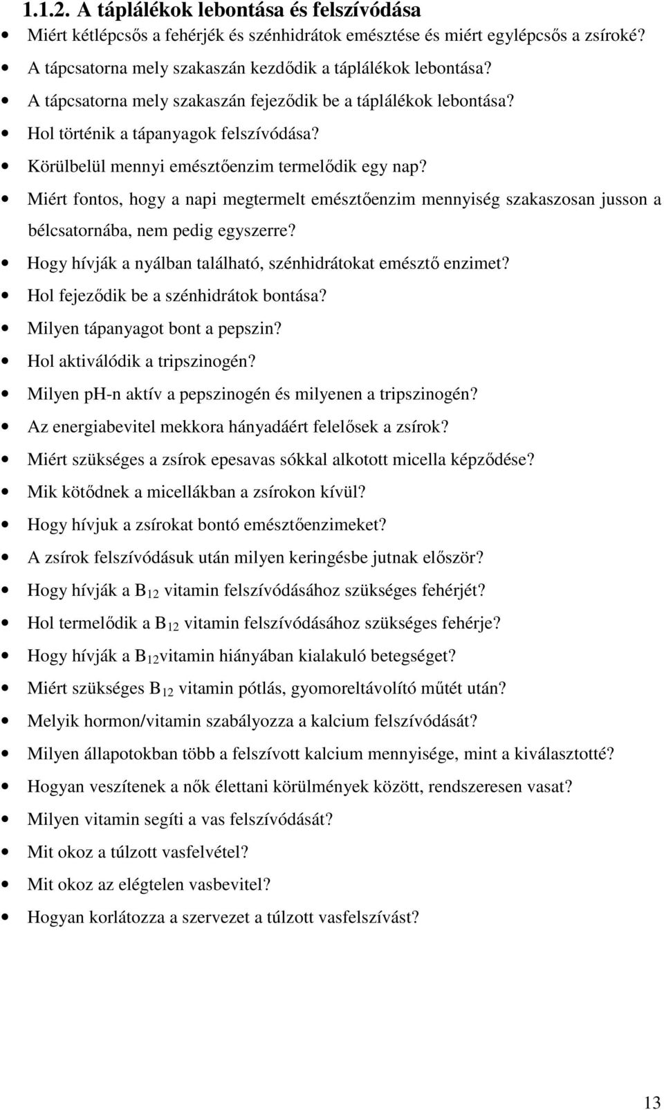 Miért fontos, hogy a napi megtermelt emésztőenzim mennyiség szakaszosan jusson a bélcsatornába, nem pedig egyszerre? Hogy hívják a nyálban található, szénhidrátokat emésztő enzimet?