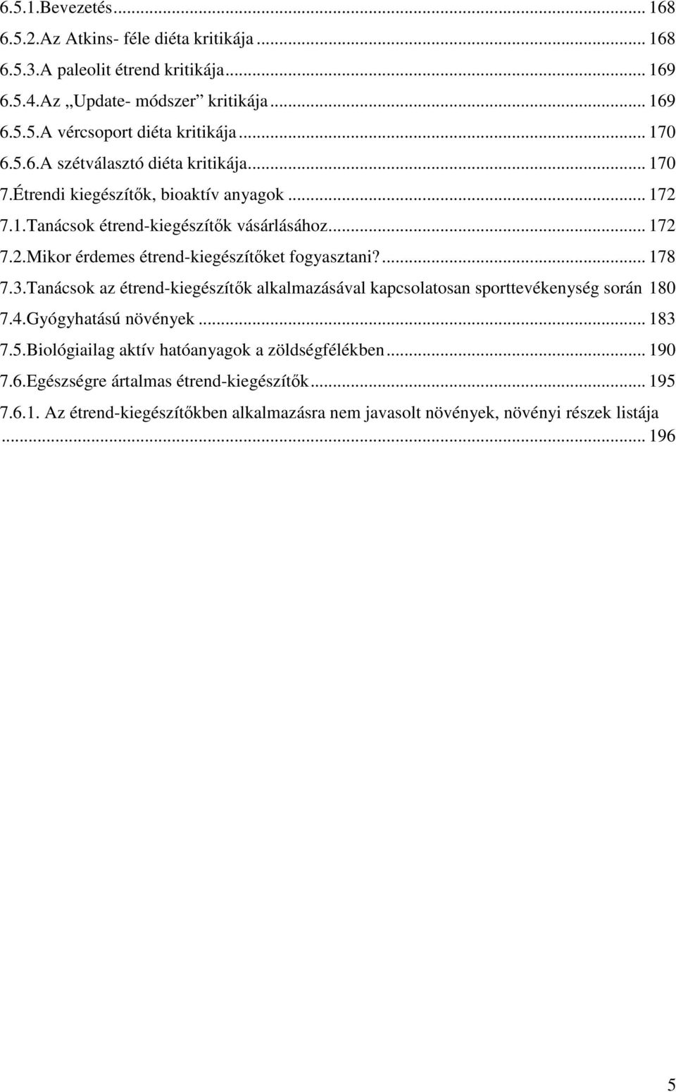 ... 178 7.3.Tanácsok az étrend-kiegészítők alkalmazásával kapcsolatosan sporttevékenység során 180 7.4.Gyógyhatású növények... 183 7.5.