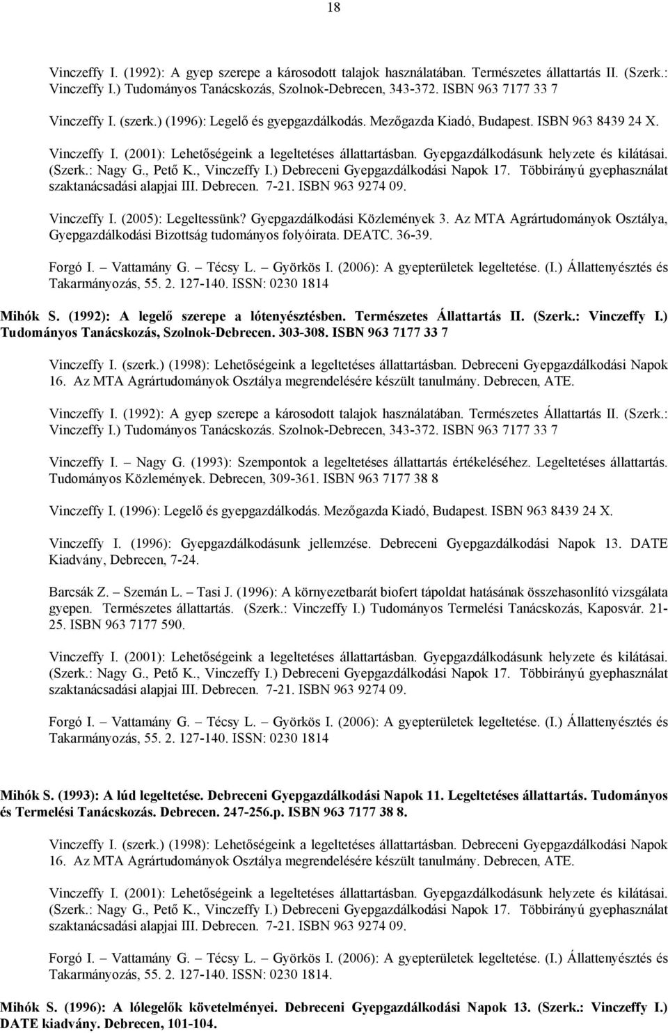 Gyepgazdálkodásunk helyzete és kilátásai. (Szerk.: Nagy G., Pető K., Vinczeffy I.) Debreceni Gyepgazdálkodási Napok 17. Többirányú gyephasználat szaktanácsadási alapjai III. Debrecen. 7-21.