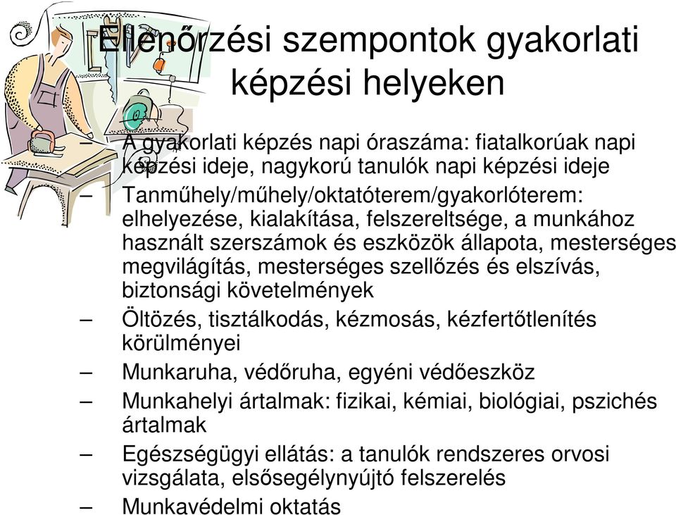 mesterséges szellőzés és elszívás, biztonsági követelmények Öltözés, tisztálkodás, kézmosás, kézfertőtlenítés körülményei Munkaruha, védőruha, egyéni védőeszköz