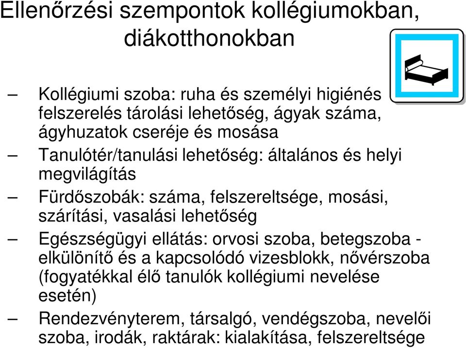 mosási, szárítási, vasalási lehetőség Egészségügyi ellátás: orvosi szoba, betegszoba - elkülönítő és a kapcsolódó vizesblokk, nővérszoba