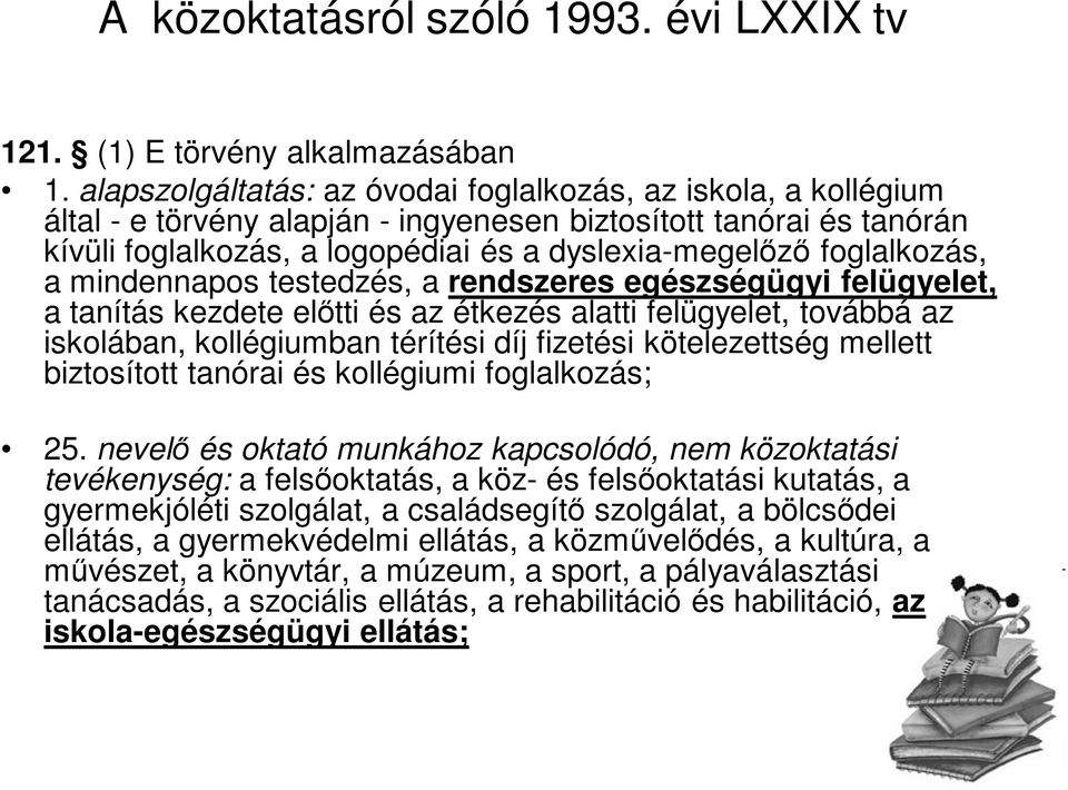 foglalkozás, a mindennapos testedzés, a rendszeres egészségügyi felügyelet, a tanítás kezdete előtti és az étkezés alatti felügyelet, továbbá az iskolában, kollégiumban térítési díj fizetési