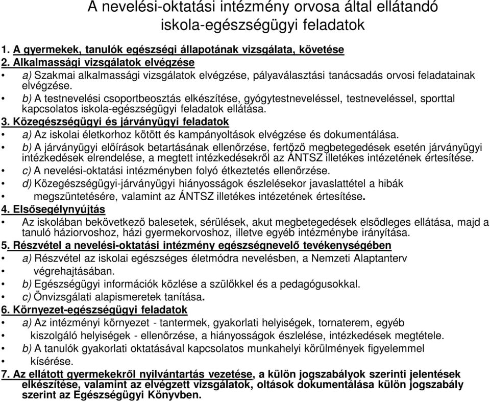 b) A testnevelési csoportbeosztás elkészítése, gyógytestneveléssel, testneveléssel, sporttal kapcsolatos iskola-egészségügyi feladatok ellátása. 3.