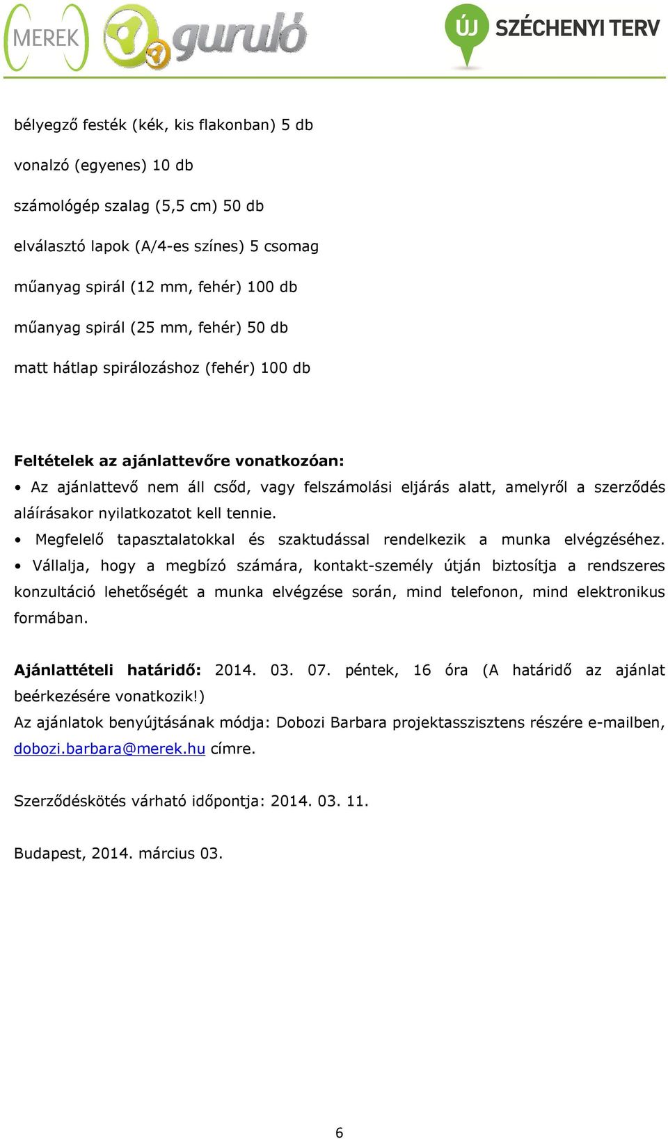 nyilatkozatot kell tennie. Megfelelő tapasztalatokkal és szaktudással rendelkezik a munka elvégzéséhez.