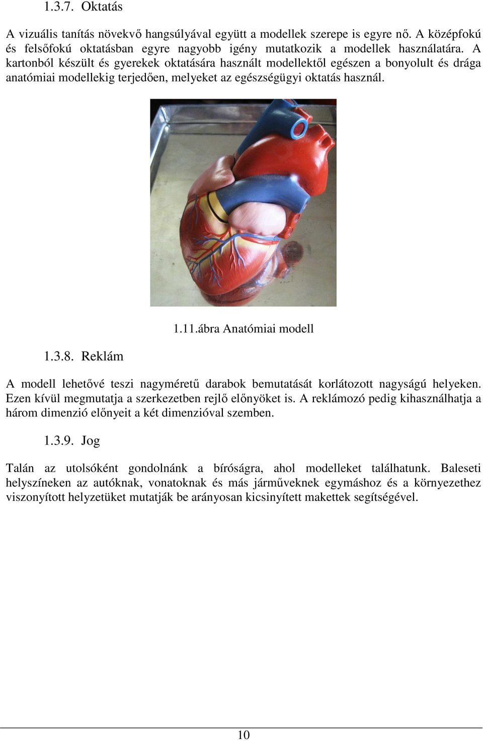 ábra Anatómiai modell A modell lehetıvé teszi nagymérető darabok bemutatását korlátozott nagyságú helyeken. Ezen kívül megmutatja a szerkezetben rejlı elınyöket is.